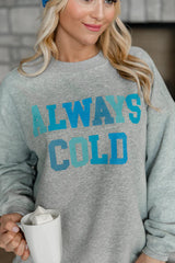 Always Cold Grey Oversized Graphic Sweatshirt